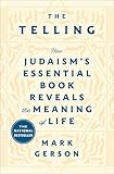 The Telling: How Judaism's Essential Book Reveals the Meaning of Life