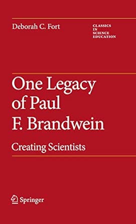 One Legacy of Paul F. Brandwein: Creating Scientists: 2 2010th Edition book cover