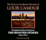 The Collected Short Stories of Louis L'Amour: Unabridged Selections from The Frontier Stories: Volume 3