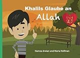  Khalils Glaube an Allah: Erfahre mit Khalil die Wahrheit über Allah, Eine islamische Geschichte Buch für Kinder über Glaube, Hoffnung, Iman und Liebe