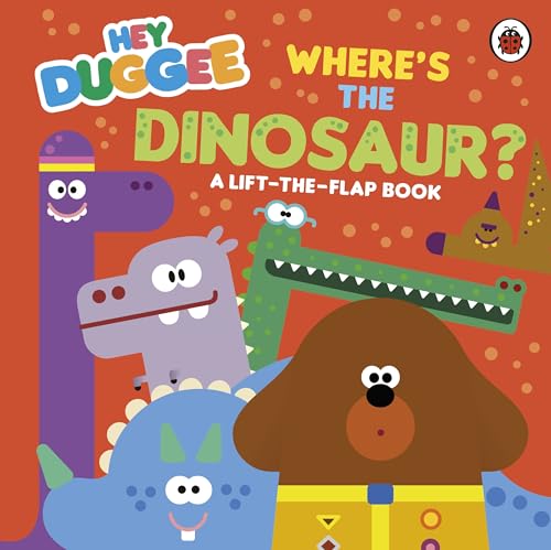 Hey Duggee: Where'S The Dinosaur?: A Lift-The-Flap Book