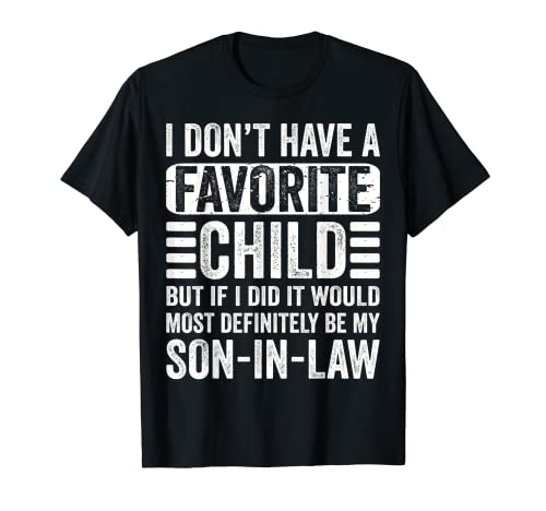Favorite Child - Most Definitely My Son-In-Law - Funny Camiseta