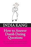 How to Answer Dumb Dating Questions (English Edition)