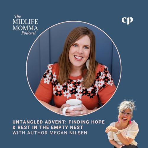 194 Untangled Advent: Finding Hope & Rest in the Empty Nest with Author Megan Nilsen cover art