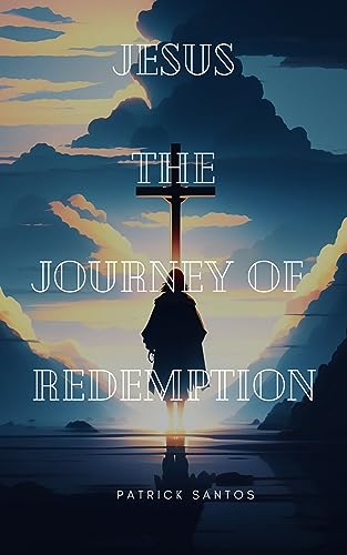 Jesus, the journey of redemption (English Edition)
