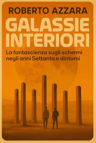 GALASSIE INTERIORI: La fantascienza sugli schermi negli anni Settanta e dintorni
