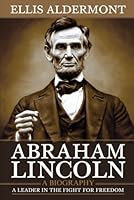 Abraham Lincoln, A Biography: A Leader in the Fight for Freedom B0F5N6K4JF Book Cover