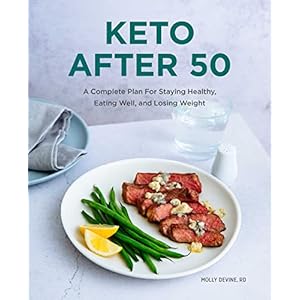 Keto After 50: A Complete Plan For Staying Healthy, Eating Well, and Losing Weight Paperback – May 4, 2021