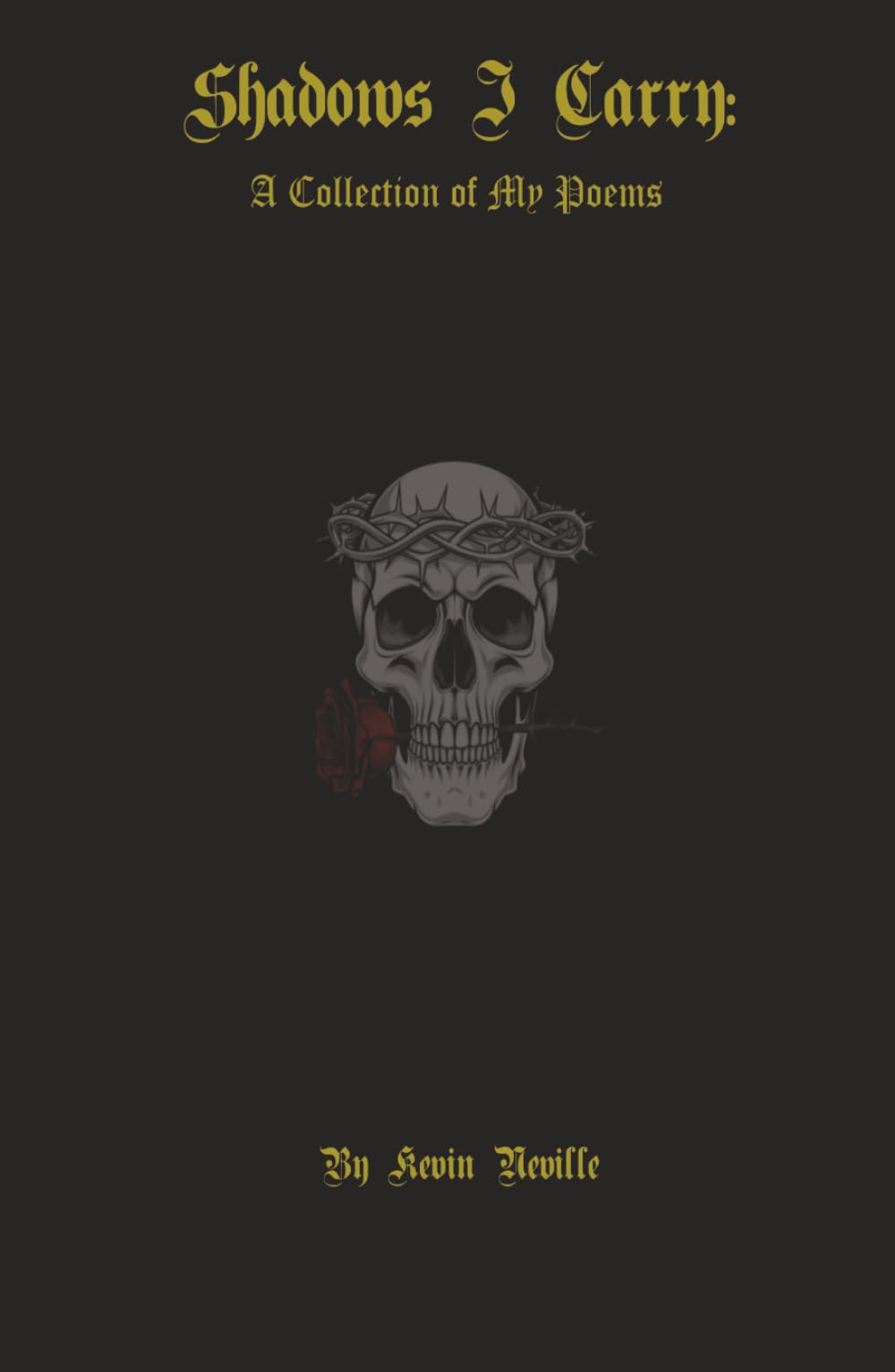 Shadows I Carry: A Collection Of My Poems