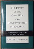The Impact of the Civil War and Reconstruction on Arkansas: Persistence in the Midst of Ruin