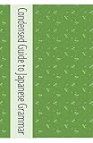  Condensed Guide to Japanese Grammar: All about the rules of how Japanese sentences are formed (English Edition)