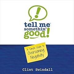 Tell Me Somethin' Good!: A Simple Guide to Overcoming Negativity Audiolibro Por Clint Swindall arte de portada