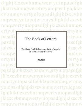 Paperback The Book of Letters: The Basic English Letter sounds as used around the world Book