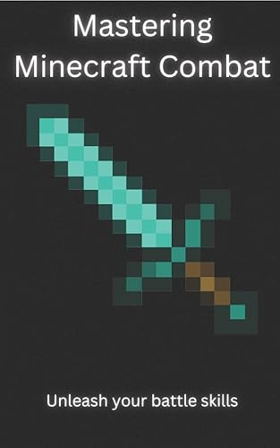 Mastering Minecraft Combat: Unleash your Battle Skills (Mastering Minecraft series)