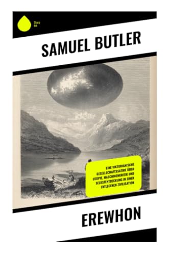 Erewhon: Eine viktorianische Gesellschaftssatire über Utopie, Maschinenkritik und Selbstentdeckung in einer entlegenen Zivilisation