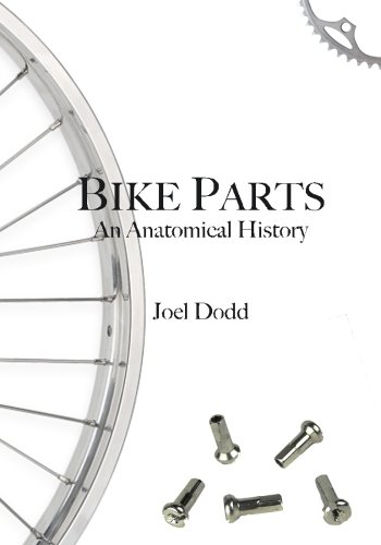 Bike Parts: An anatomical history Bike Parts: An anatomical history