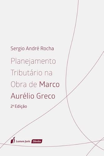 Planejamento Tributário na Obra de Marco Aurélio Greco - 2ª Ed. - 2022 - Sergio Andre Rocha