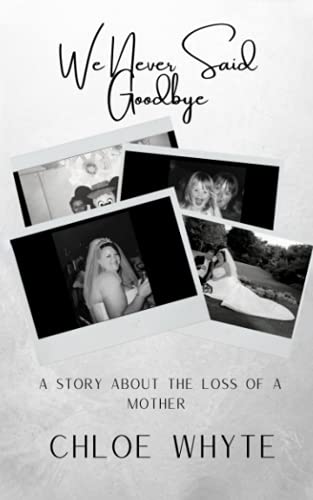 We Never Said Goodbye: A Story About the Loss of a Mother