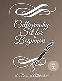 Calligraphy Set for Beginners: Calligraphy Workbook: 30 Days Affirmations: A Hand Lettering Workbook with Calligraphy Practice Pages