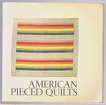 Paperback American Pieced Quilts: An Exhibition Shown October 14, 1972 - January 8, 1973 at the Renwick Gallery of the National Collection of Fine Arts, Smithsonian Institution, Washington D.C. Book
