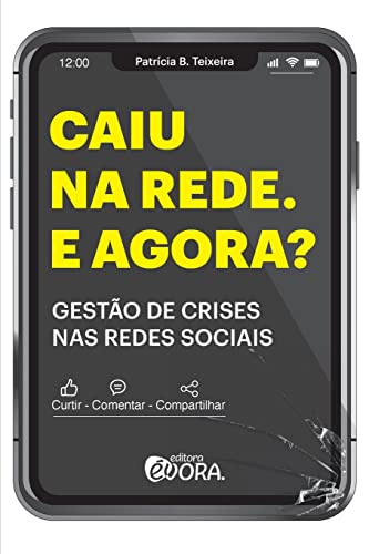 Caiu na rede. E agora?: Gestão de crises nas redes sociais.