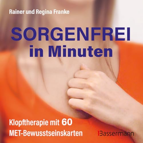 Sorgenfrei in Minuten (Karten): Klopftherapie mit 60 MET-Bewusstseinskarten