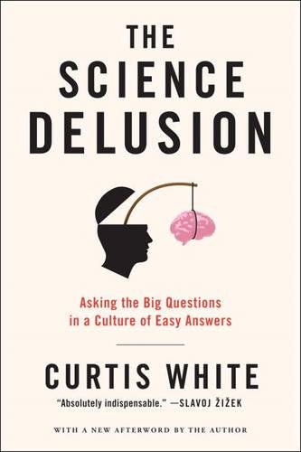 The Science Delusion: Asking the Big Questions in a Culture of Easy Answers