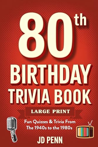 80th Birthday Trivia Book - Large Print: Fun Quizzes &amp; Trivia From The 1940s to the 1980s
