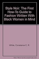 Style Noir: The First How-To Guide to Fashion Written With Black Women in Mind 0756758270 Book Cover