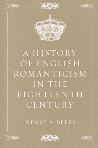 A History of English Romanticism in the Eightee... 1530178185 Book Cover