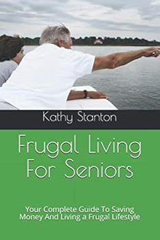 Paperback Frugal Living For Seniors: Your Complete Guide To Saving Money And Living a Frugal Lifestyle (How to Save Money, Retirement) Book