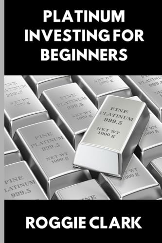 Platinum Investing for Beginners: A Simple, Clear, and Practical Guide to Platinum Precious Metal Investing