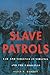 Slave Patrols: Law and Violence in Virginia and the Carolinas (Harvard Historical Studies)