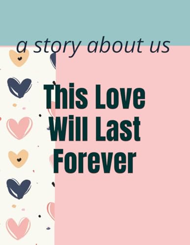 This Love Will Last Forever: a story about us
