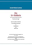  Die Ur-Kabbala: Eine neue Übersetzung der Zohar-Texte „Der Alte der Tage“ Nach dem englischen Originaltext „The Kabbalah Decoded“ von George Sassoon und Rodney Dale