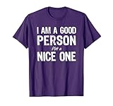 I Am A Good Person Not A Nice One T-Shirt