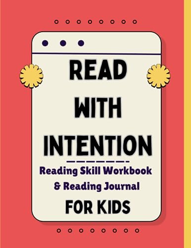 Read with Intention Workbook for Kids: Reading Skill Workbook and Log Journal (Creative Writing Workbooks - Make Writing Fun for Kids; Narrative, Informational, Fantasy, Opinion & Persuasive Writing)