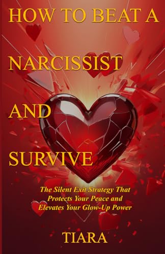 How To Beat A Narcissist And Survive: The Silent Exit Strategy That Protects Your Peace And Elevates Your Glow-Up Power
