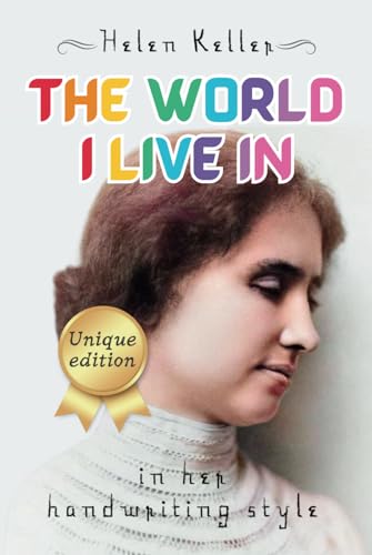 The World I Live In ᥫ᭡ Unique Edition ᥫ᭡ in Helen Keller's Handwriting Style: with...