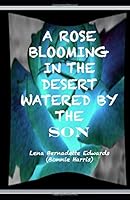 A Rose Blooming in the Desert Watered by the SON 1545213151 Book Cover