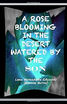 Paperback A Rose Blooming in the Desert Watered by the SON Book