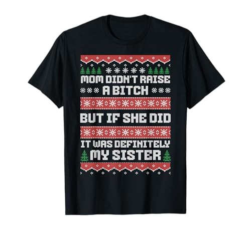 Mom Didn't Raise A Bitch But If She Did It Was My Sister T-Shirt