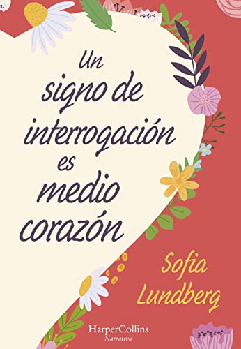 Un Signo de Interrogación Es Medio Corazón: (A Question Mark Is Half a Heart - Spanish Edition) - Lundberg, Sofia