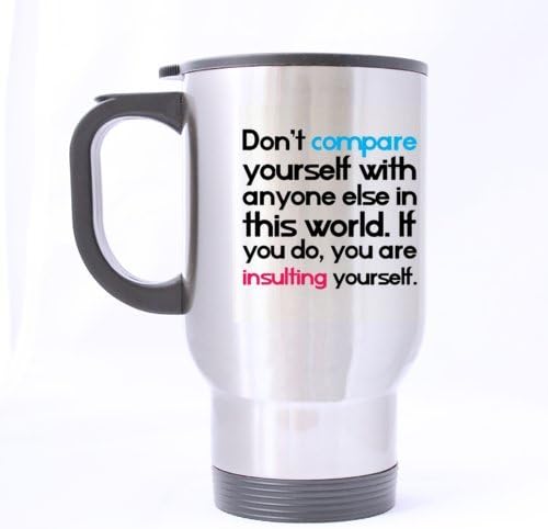 Fashion Faith Sentence Don't compare yourself with anyone else in this world If you do you are insulting yourself Stainless Steel Travel Coffee/Tea Mugs Sliver 14 Ounce