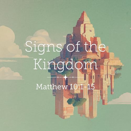 Matthew 10:1-15 &ndash; Signs of the Kingdom
