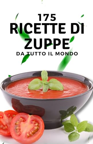 175 ricette di zuppe da tutto il mondo