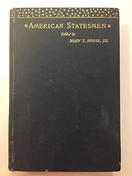 Gouverneur Morris.  American Statesmen Series, Edited By John T. Morse, Jr.