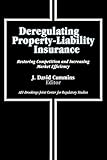 Deregulating Property-Liability Insurance: Restoring Competition and Increasing Market Efficiency