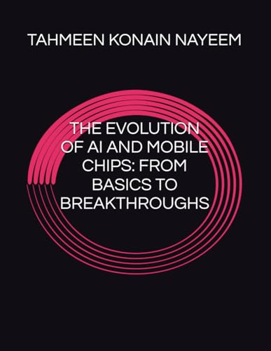 THE EVOLUTION OF AI AND MOBILE CHIPS: FROM BASICS TO BREAKTHROUGHS