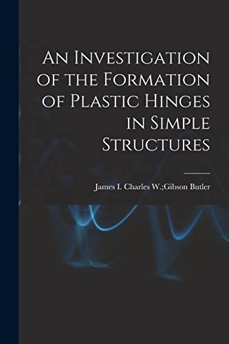 An Investigation of the Formation of Plastic Hinges in Simple Structures